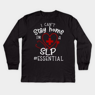 I Can't Stay Home I'm A SLP Kids Long Sleeve T-Shirt